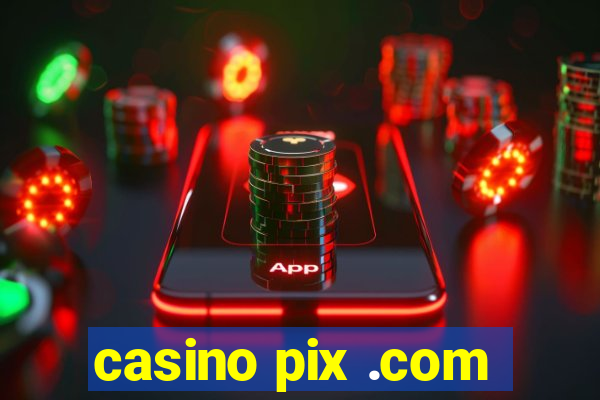 casino pix .com