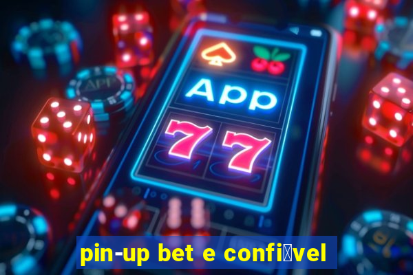 pin-up bet e confi谩vel