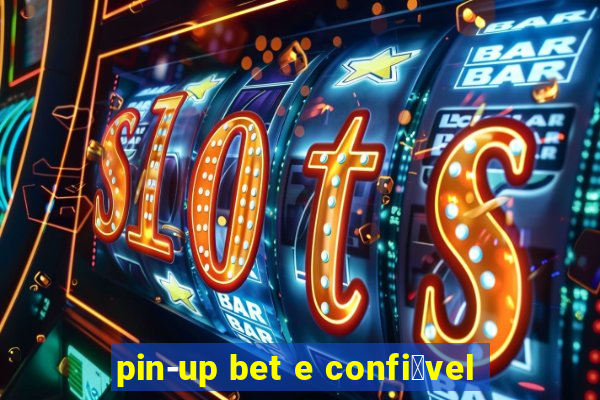 pin-up bet e confi谩vel