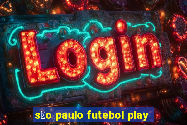 s茫o paulo futebol play