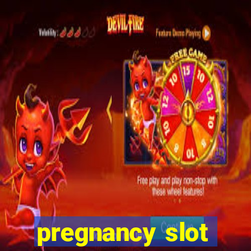 pregnancy slot