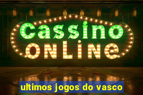 ultimos jogos do vasco