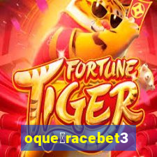 oque茅racebet365