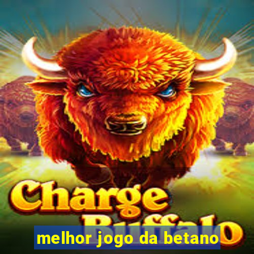 melhor jogo da betano