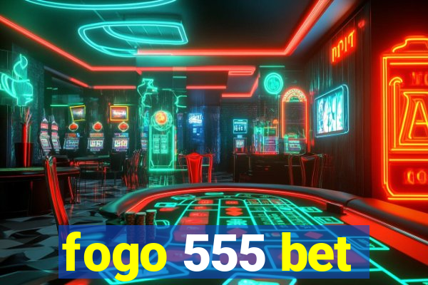 fogo 555 bet