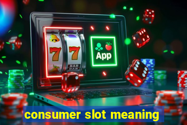 consumer slot meaning