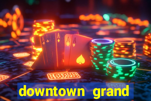 downtown grand casino las vegas