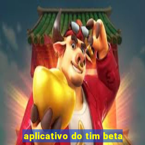 aplicativo do tim beta