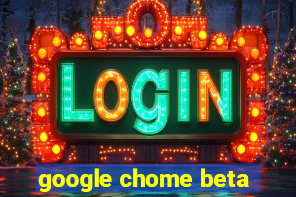 google chome beta