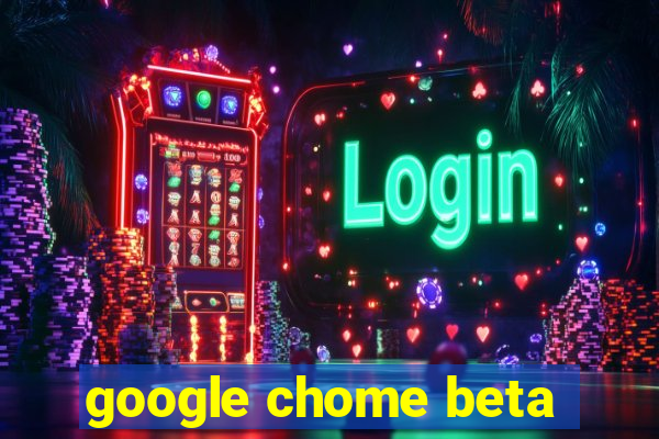 google chome beta