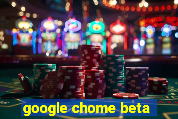 google chome beta