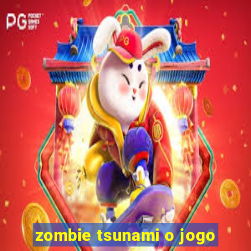 zombie tsunami o jogo