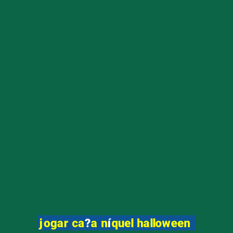 jogar ca?a níquel halloween