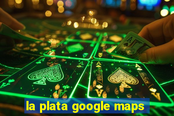 la plata google maps