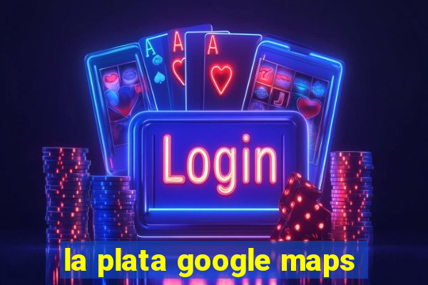 la plata google maps