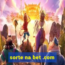 sorte na bet .com