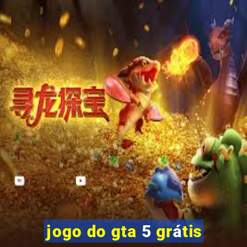 jogo do gta 5 grátis