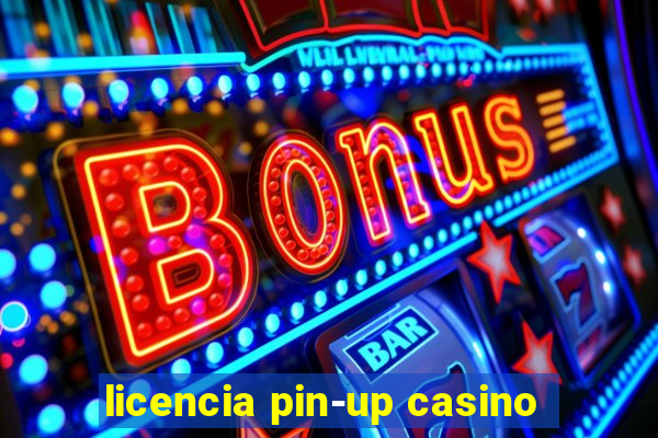 licencia pin-up casino