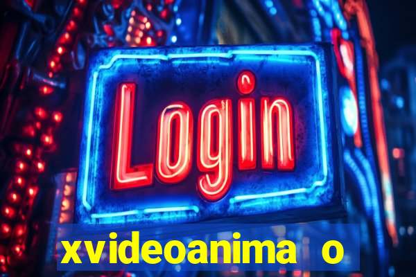 xvideoanima  o