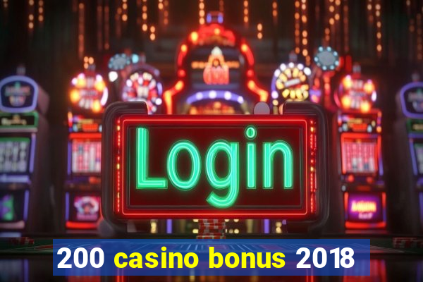 200 casino bonus 2018