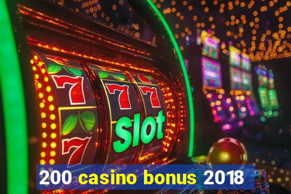 200 casino bonus 2018