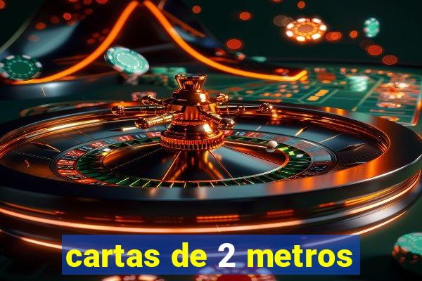 cartas de 2 metros