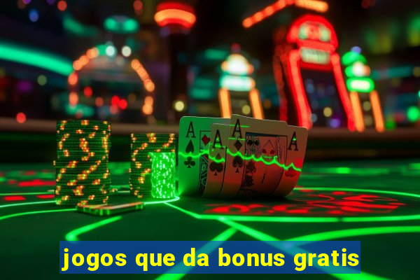 jogos que da bonus gratis