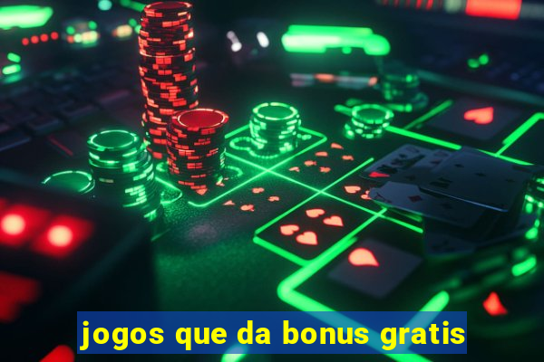 jogos que da bonus gratis