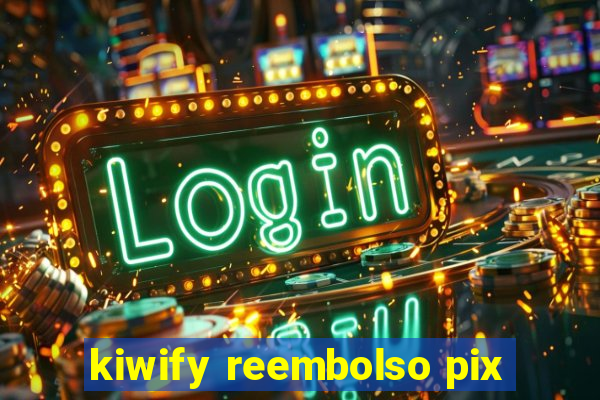 kiwify reembolso pix