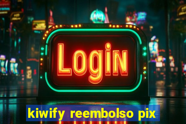 kiwify reembolso pix