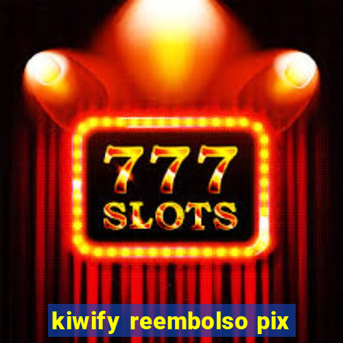 kiwify reembolso pix