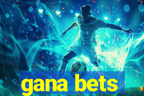 gana bets