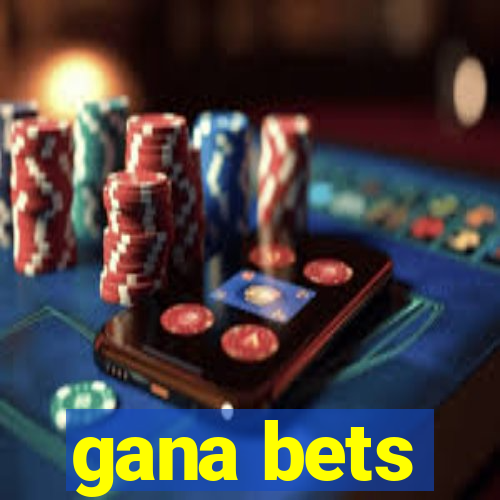 gana bets