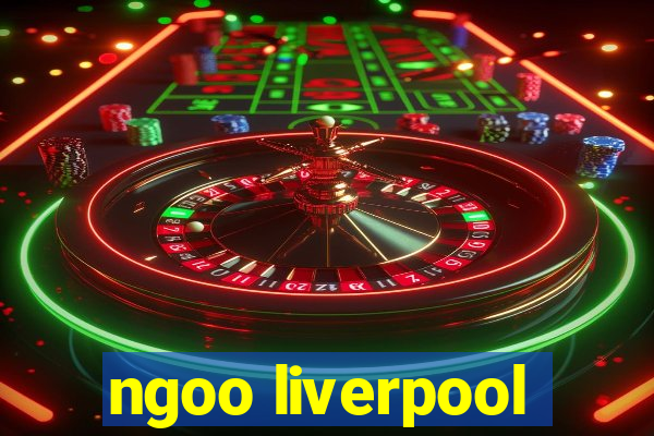 ngoo liverpool