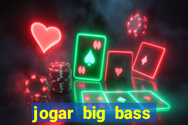 jogar big bass bonanza gratis