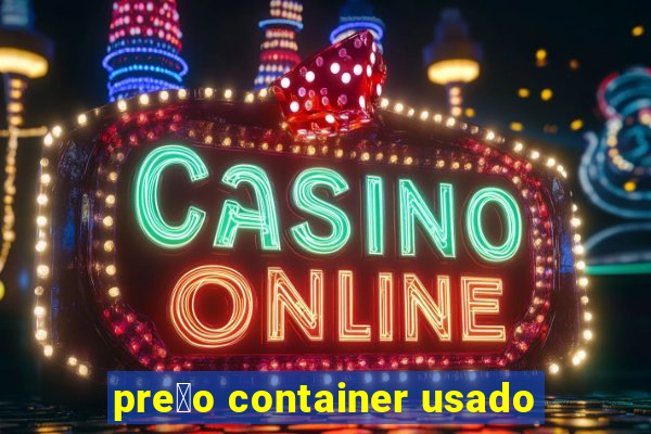 pre莽o container usado