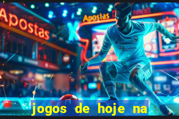 jogos de hoje na tv mantos