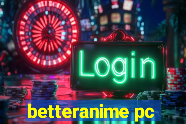 betteranime pc