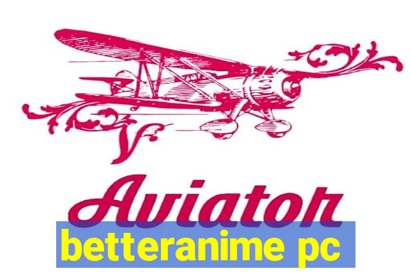 betteranime pc