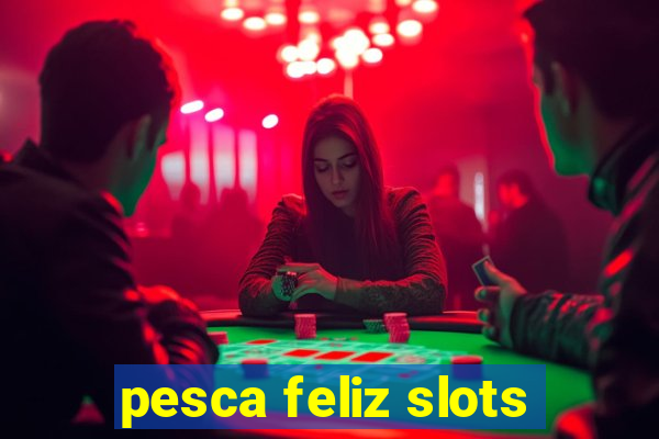 pesca feliz slots