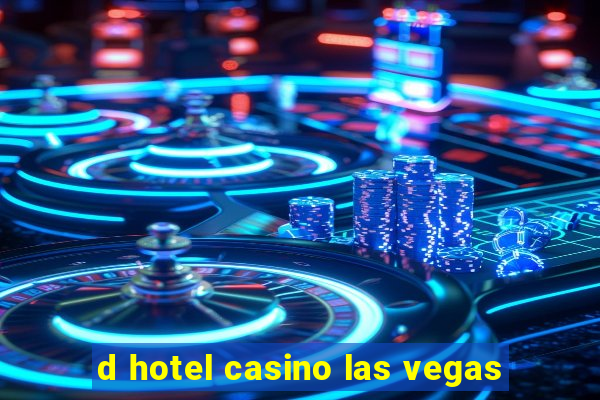 d hotel casino las vegas