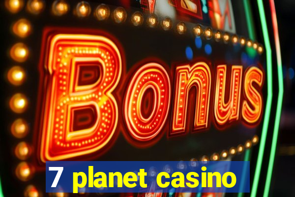 7 planet casino