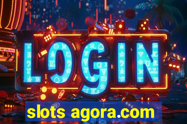 slots agora.com