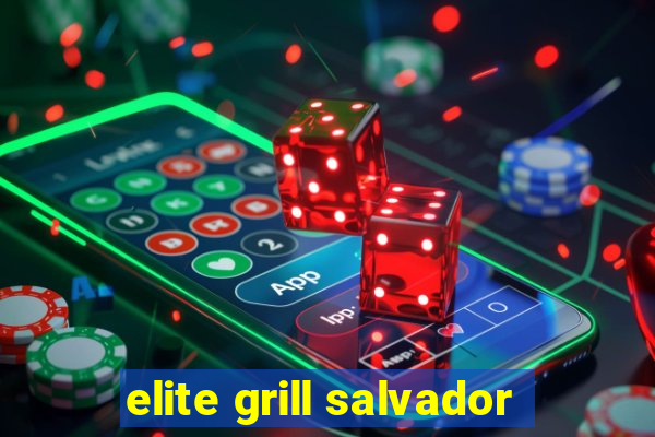 elite grill salvador