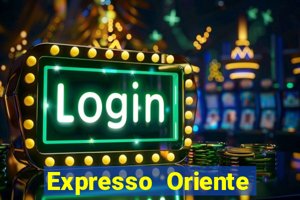 Expresso Oriente rota atual