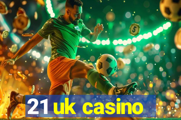 21 uk casino