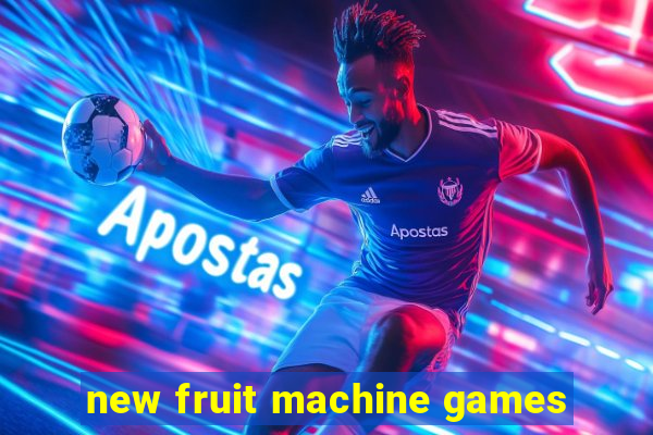 new fruit machine games