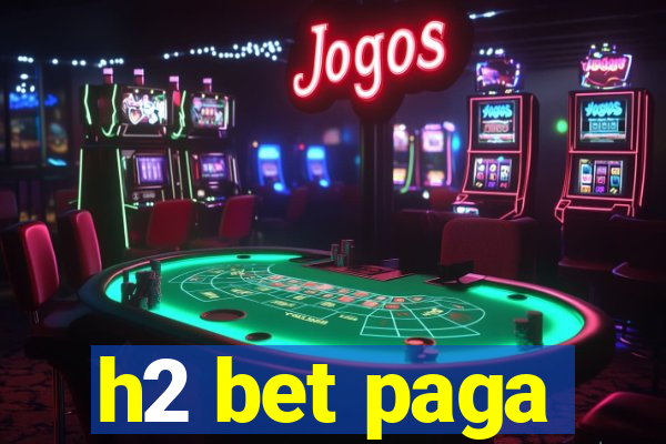 h2 bet paga