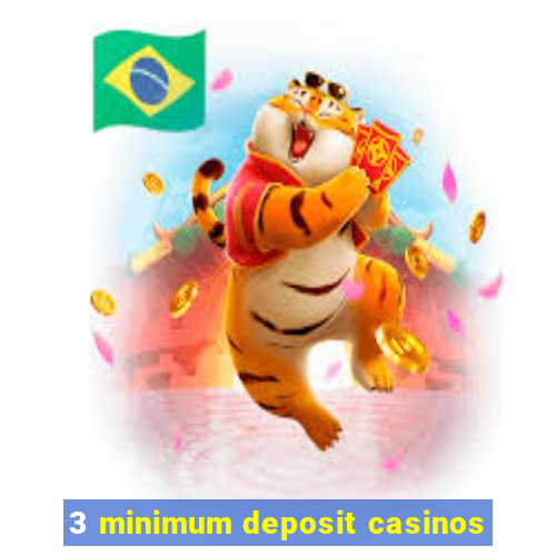 3 minimum deposit casinos