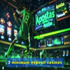 3 minimum deposit casinos